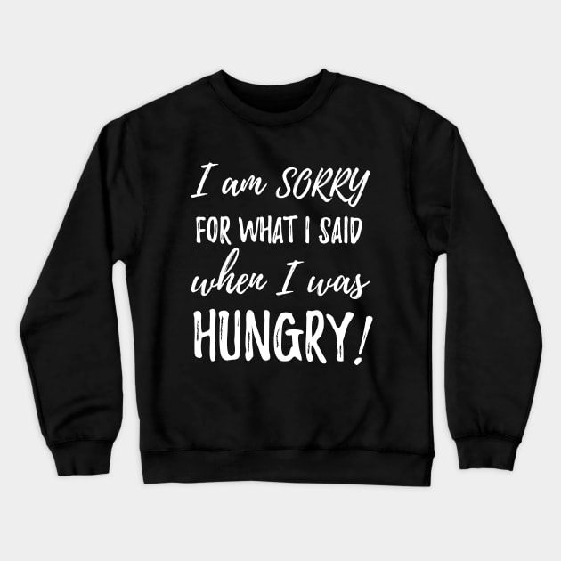 I am sorry for what i said when i was hungry Crewneck Sweatshirt by Pushloop